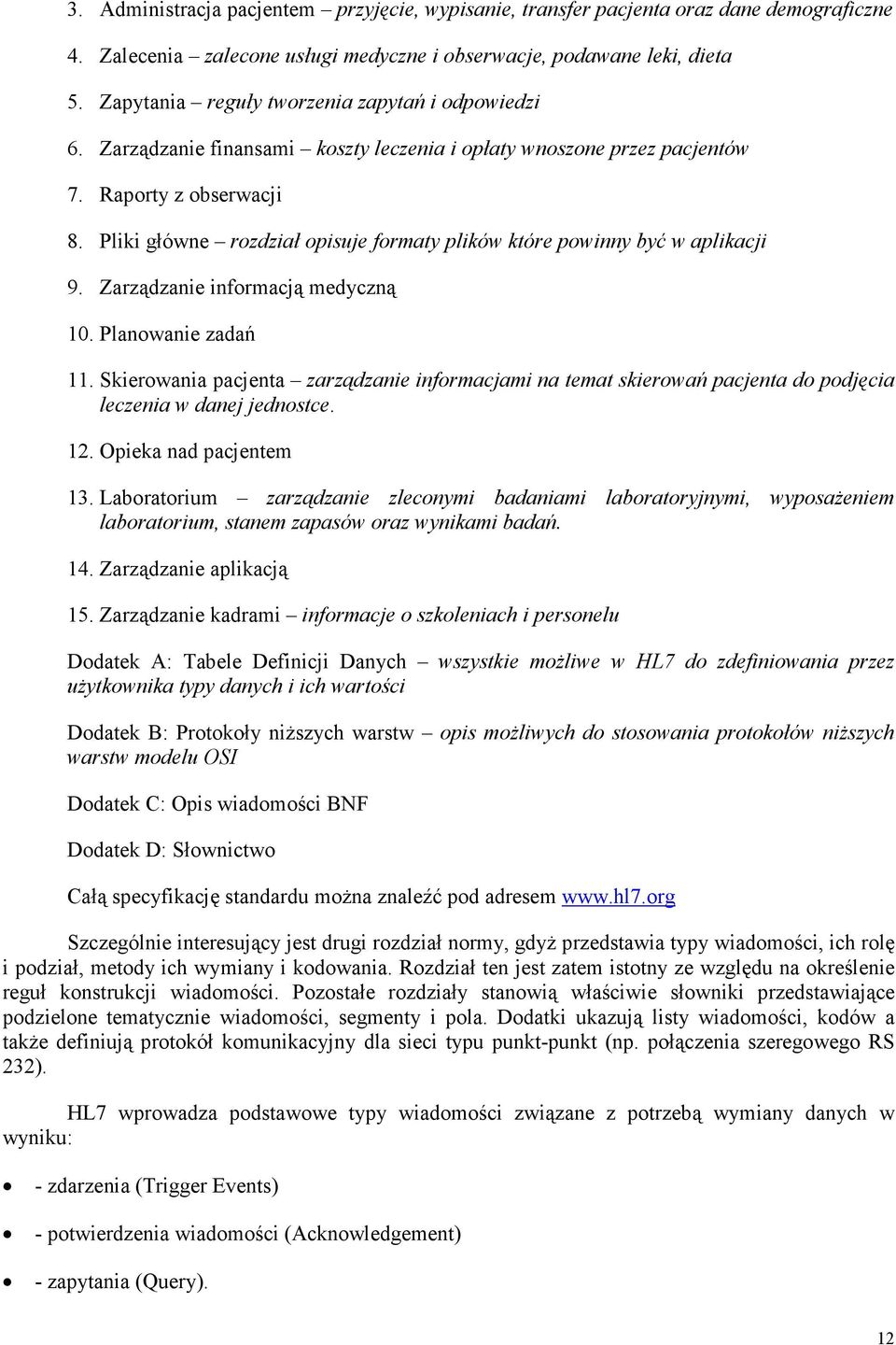 Pliki główne rozdział opisuje formaty plików które powinny być w aplikacji 9. Zarządzanie informacją medyczną 10. Planowanie zadań 11.