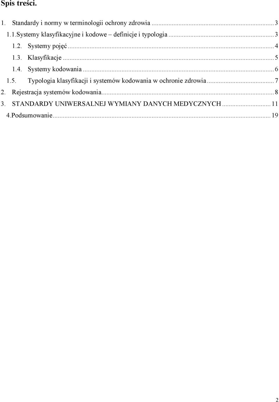 1.4. Systemy kodowania...6 1.5. Typologia klasyfikacji i systemów kodowania w ochronie zdrowia.