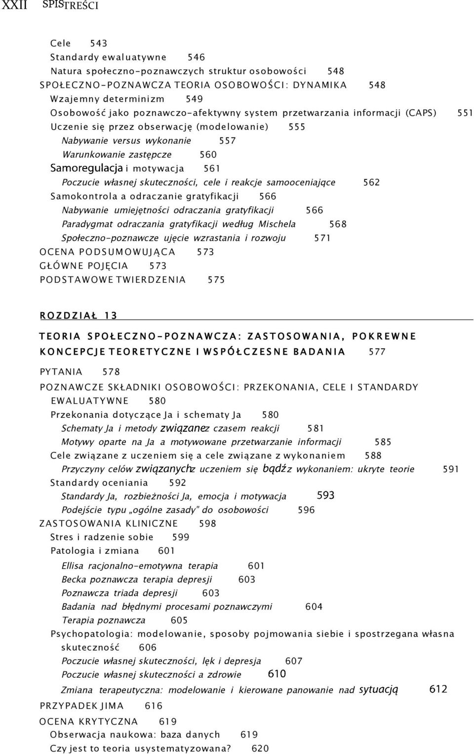 Poczucie własnej skuteczności, cele i reakcje samooceniajqce 562 Samokontrola a odraczanie gratyfikacji 566 Nabywanie umiejętności odraczania gratyfikacji 566 Paradygmat odraczania gratyfikacji