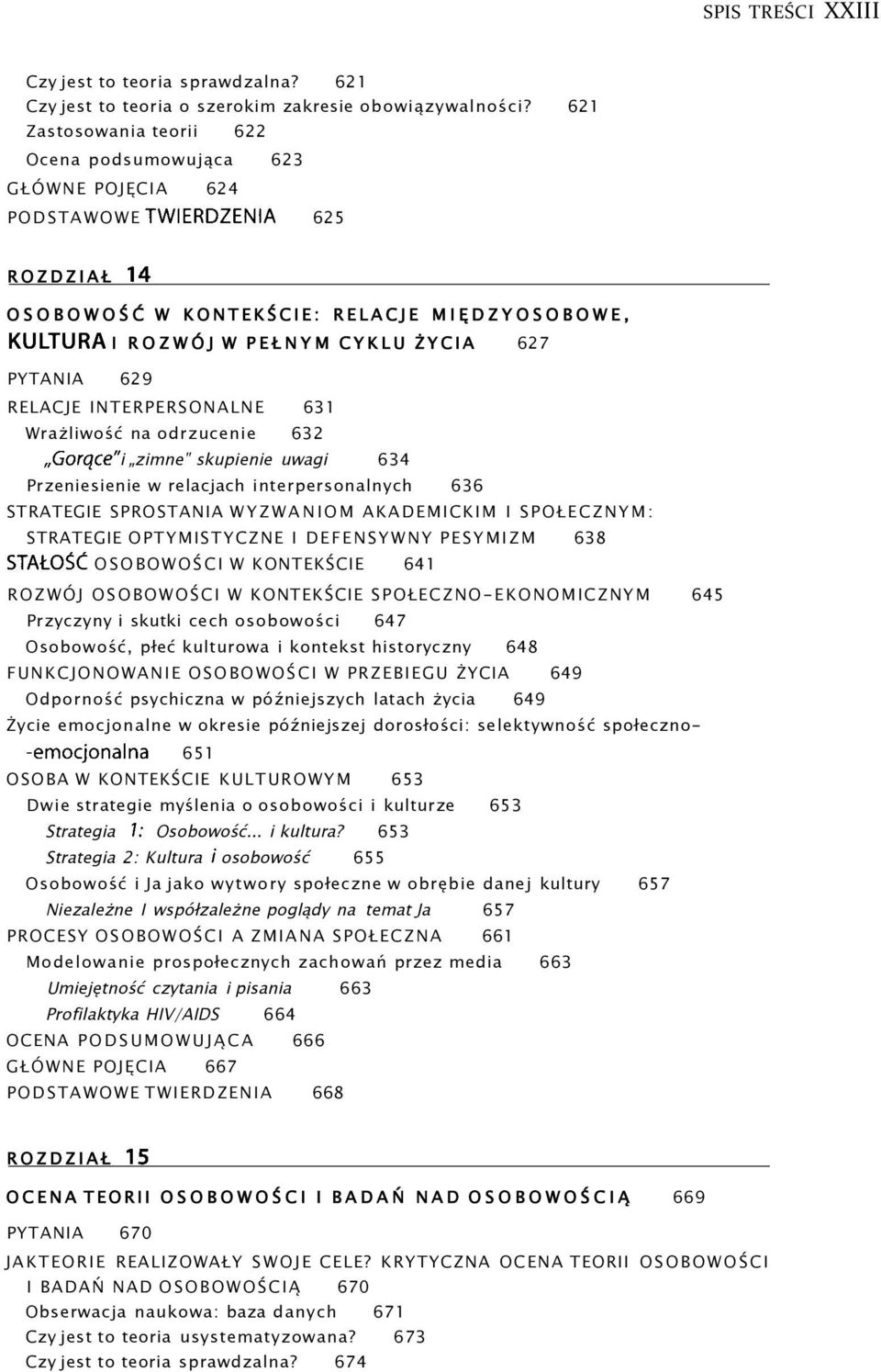 PYTANIA 629 RELACJE INTERPERSONALNE 631 Wrażliwość na odrzucenie 632 Gorące" i zimne" skupienie uwagi 634 Przeniesienie w relacjach interpersonalnych 636 STRATEGIE SPROSTANIA WYZWANIOM AKADEMICKIM I