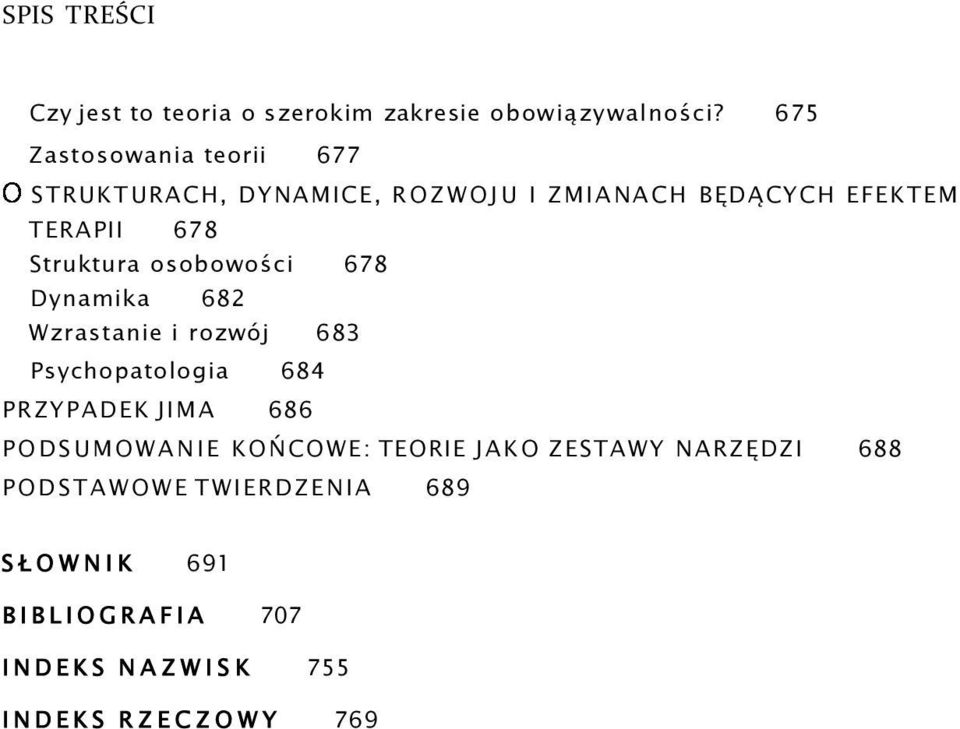 Struktura osobowości 678 Dynamika 682 Wzrastanie i rozwój 683 Psychopatologia 684 PRZYPADEK JIMA 686