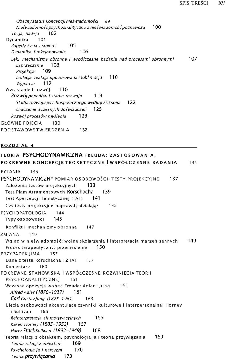 i stadia rozwoju 119 Stadia rozwoju psychospołecznego według Eriksona 122 Znaczenie wczesnych doświadczeń 125 Rozwój procesów myślenia 128 GŁÓWNE POJĘCIA 130 PODSTAWOWE TWIERDZENIA 132 ROZDZIAŁ 4