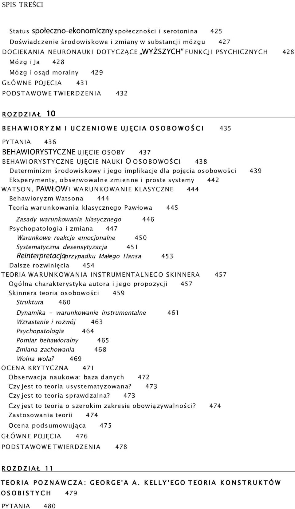 NAUKI O OSOBOWOŚCI 438 Determinizm środowiskowy i jego implikacje dla pojęcia osobowości 439 Eksperymenty, obserwowalne zmienne i proste systemy 442 WATSON, PAWŁÓW I WARUNKOWANIE KLASYCZNE 444