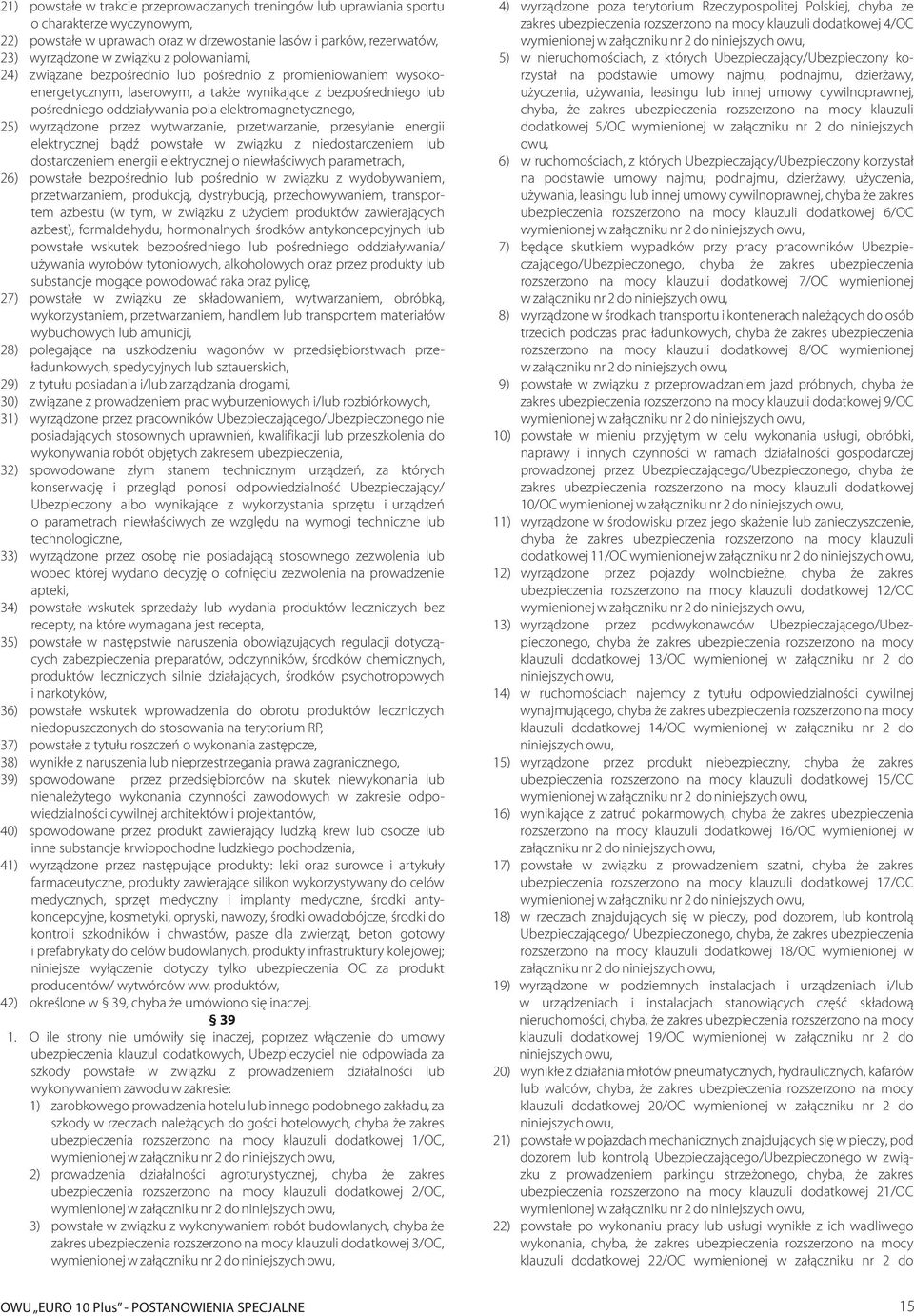 wyrządzone przez wytwarzanie, przetwarzanie, przesyłanie energii elektrycznej bądź powstałe w związku z niedostarczeniem lub dostarczeniem energii elektrycznej o niewłaściwych parametrach, 26)