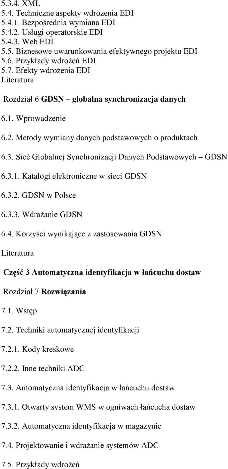 Sieć Globalnej Synchronizacji Danych Podstawowych GDSN 6.3.1. Katalogi elektroniczne w sieci GDSN 6.3.2. GDSN w Polsce 6.3.3. Wdrażanie GDSN 6.4.