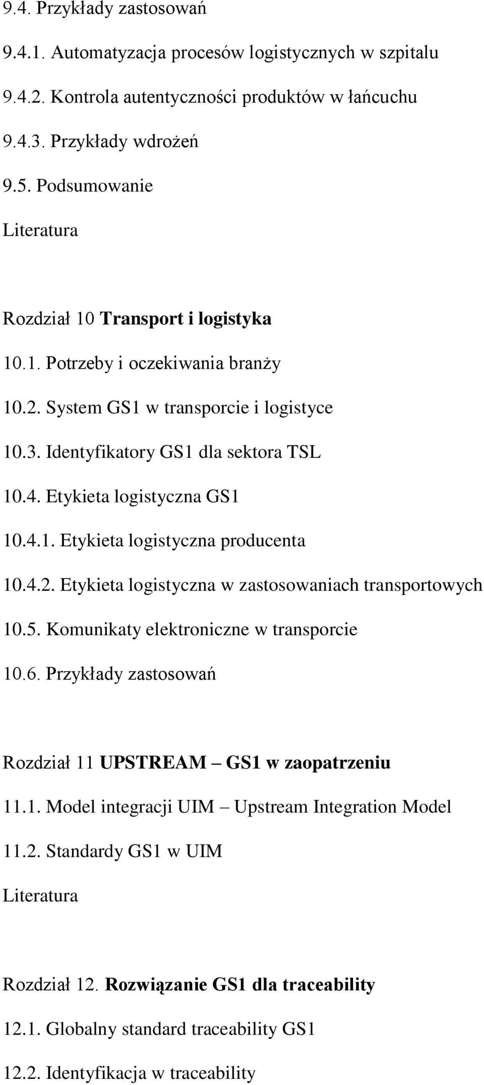 Etykieta logistyczna GS1 10.4.1. Etykieta logistyczna producenta 10.4.2. Etykieta logistyczna w zastosowaniach transportowych 10.5. Komunikaty elektroniczne w transporcie 10.6.