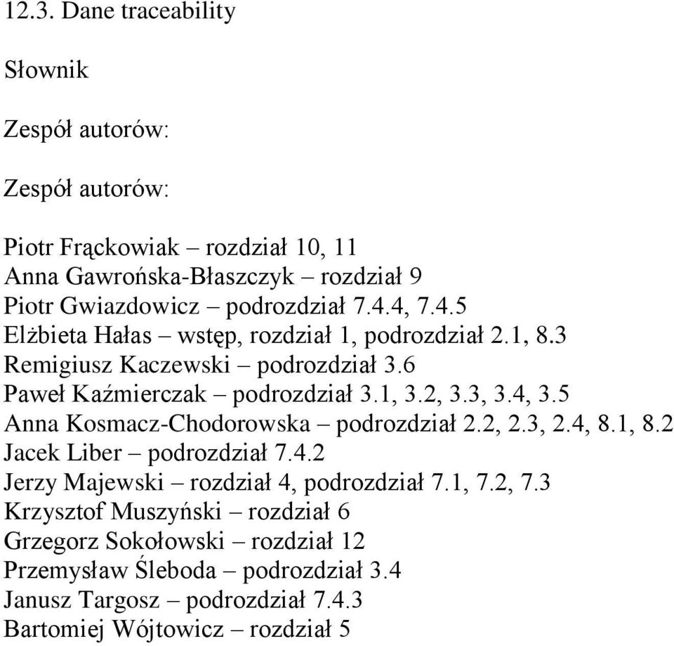 2, 3.3, 3.4, 3.5 Anna Kosmacz-Chodorowska podrozdział 2.2, 2.3, 2.4, 8.1, 8.2 Jacek Liber podrozdział 7.4.2 Jerzy Majewski rozdział 4, podrozdział 7.1, 7.