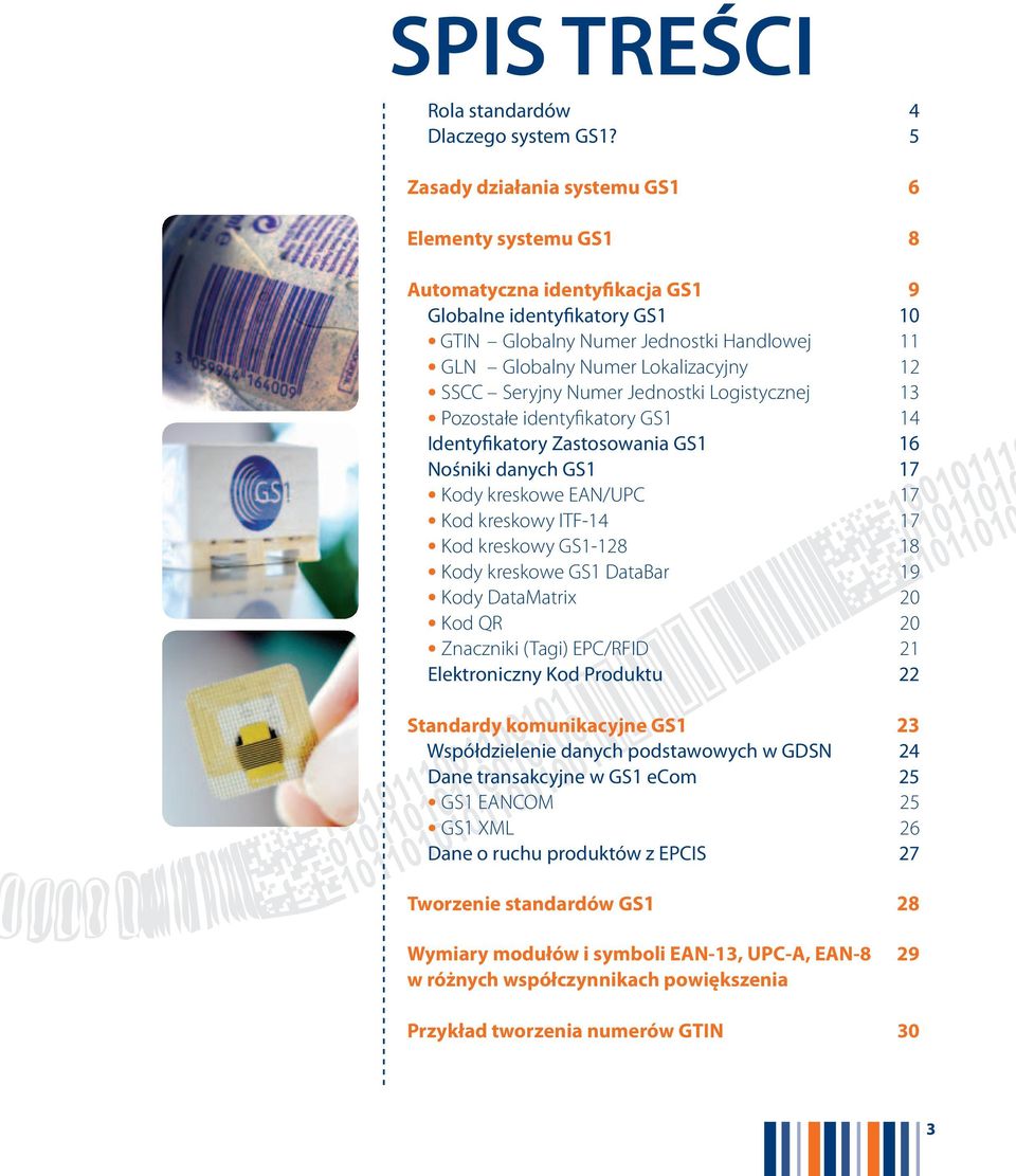 SSCC Seryjny Numer Jednostki Logistycznej 13 Pozostałe identyfikatory GS1 14 Identyfikatory Zastosowania GS1 16 Nośniki danych GS1 17 Kody kreskowe EAN/UPC 17 Kod kreskowy ITF-14 17 Kod kreskowy