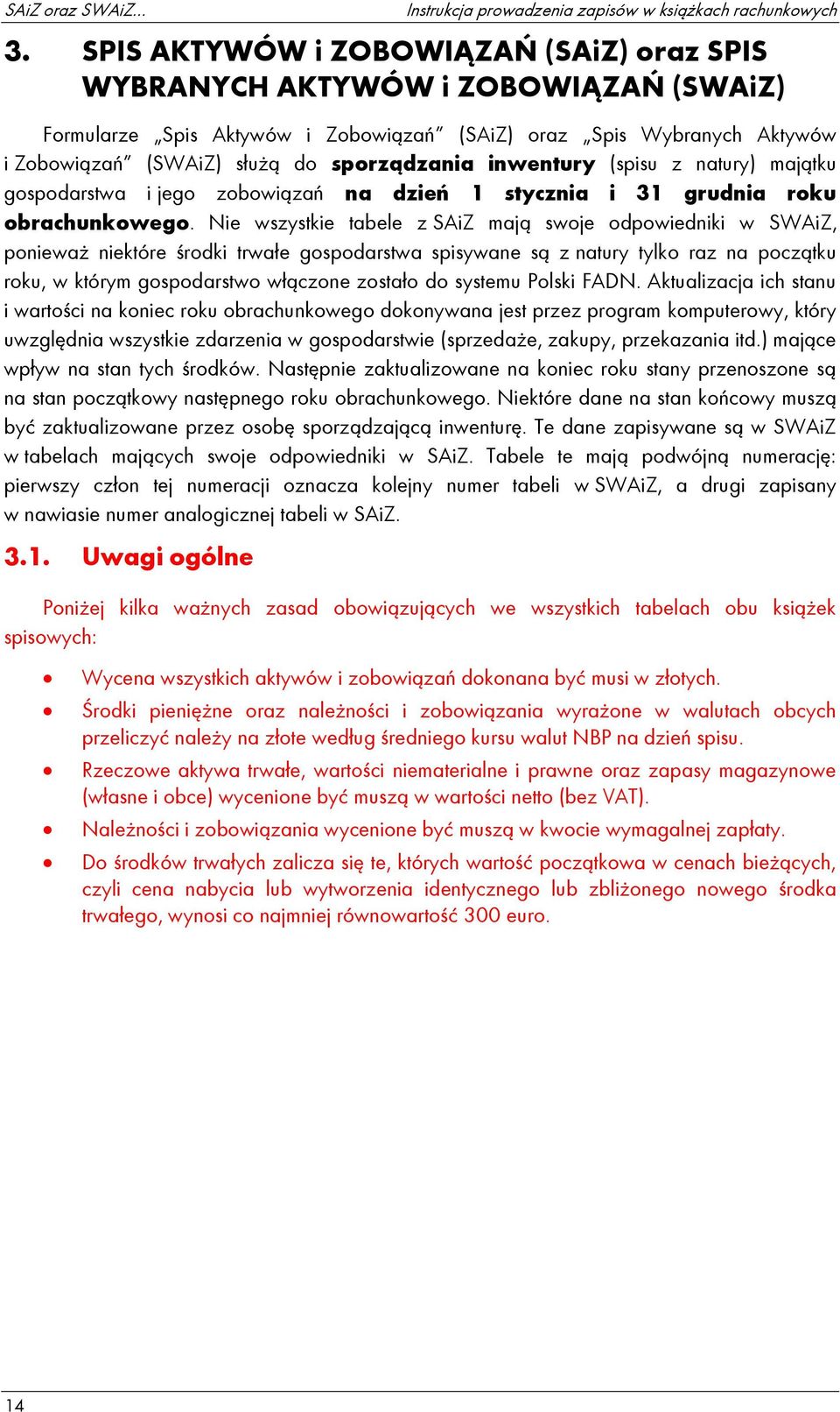 inwentury (spisu z natury) majątku gospodarstwa i jego zobowiązań na dzień 1 stycznia i 31 grudnia roku obrachunkowego.