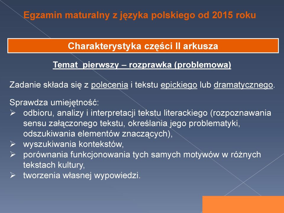 Sprawdza umiejętność: odbioru, analizy i interpretacji tekstu literackiego (rozpoznawania sensu załączonego