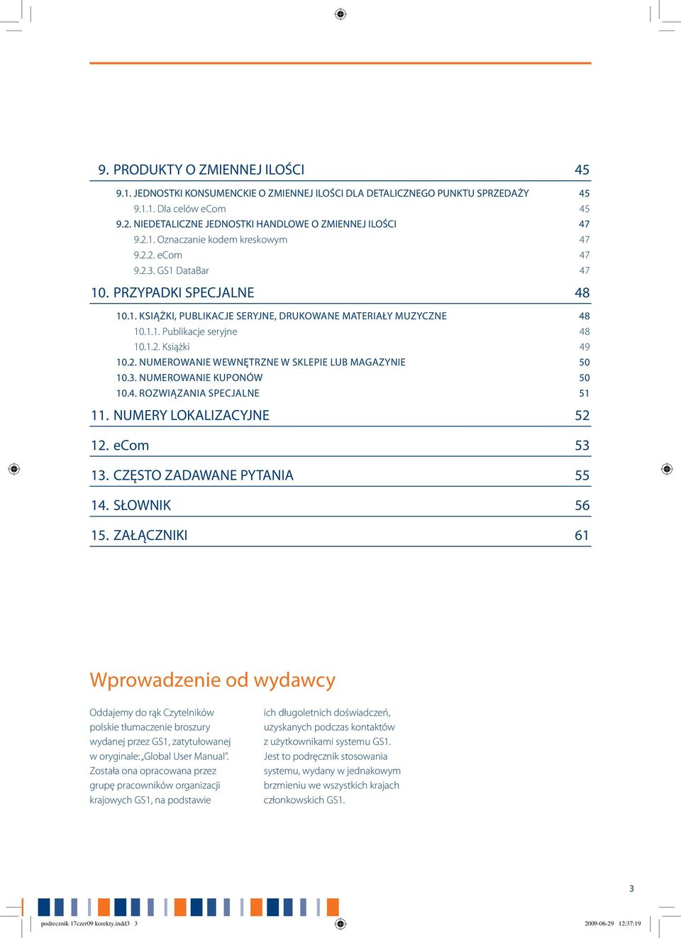 1.1. Publikacje seryjne 48 10.1.2. Książki 49 10.2. Numerowanie wewnętrzne w sklepie lub magazynie 50 10.3. Numerowanie kuponów 50 10.4. Rozwiązania specjalne 51 11. NUMERY LOKALIZACYJNE 52 12.