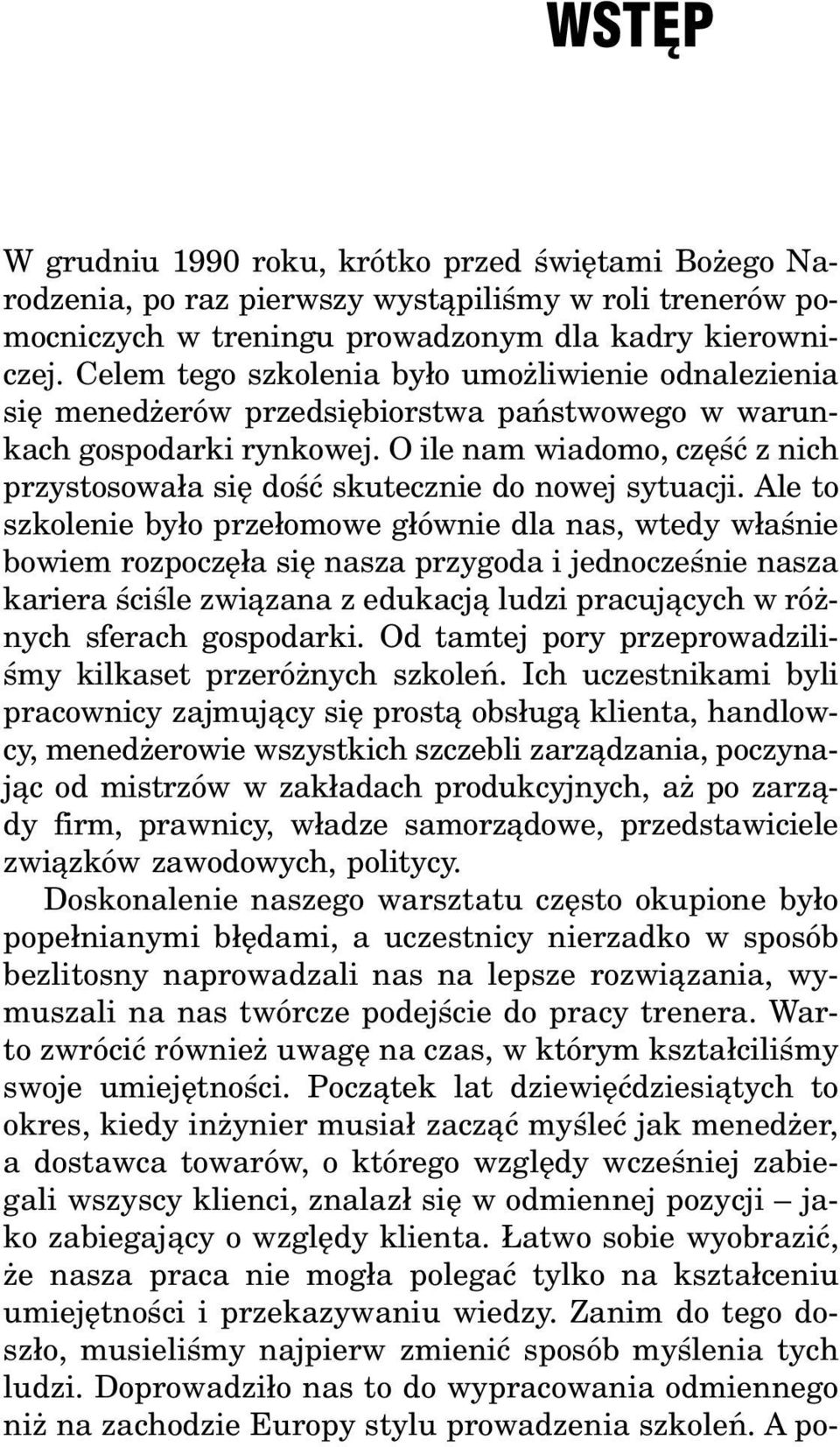 O ile nam wiadomo, czêœæ z nich przystosowa³a siê doœæ skutecznie do nowej sytuacji.