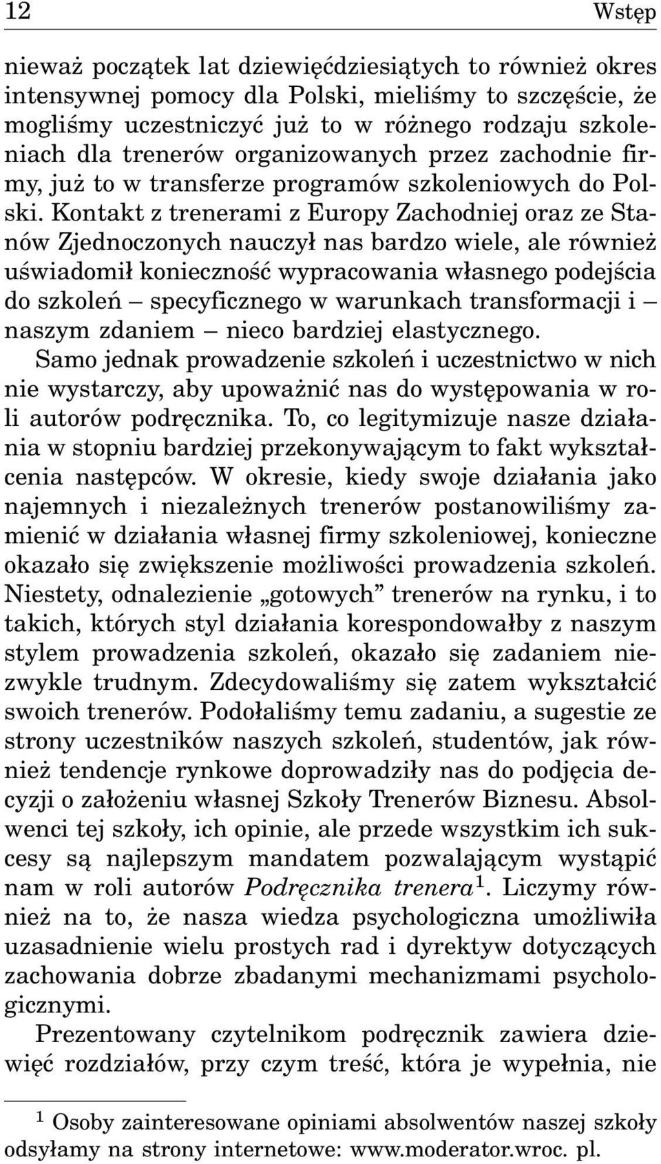 Kontakt z trenerami z Europy Zachodniej oraz ze Stanów Zjednoczonych nauczy³ nas bardzo wiele, ale równie uœwiadomi³ koniecznoœæ wypracowania w³asnego podejœcia do szkoleñ specyficznego w warunkach