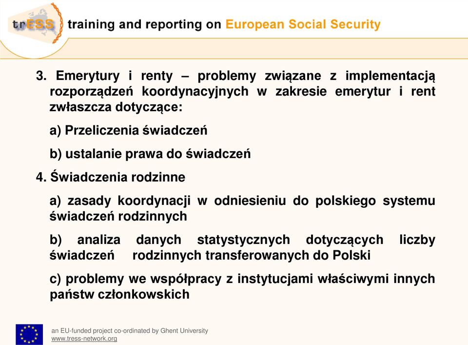 Świadczenia rodzinne a) zasady koordynacji w odniesieniu do polskiego systemu świadczeń rodzinnych b) analiza danych statystycznych