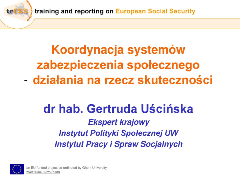 Gertruda Uścińska Ekspert krajowy Instytut Polityki Społecznej UW