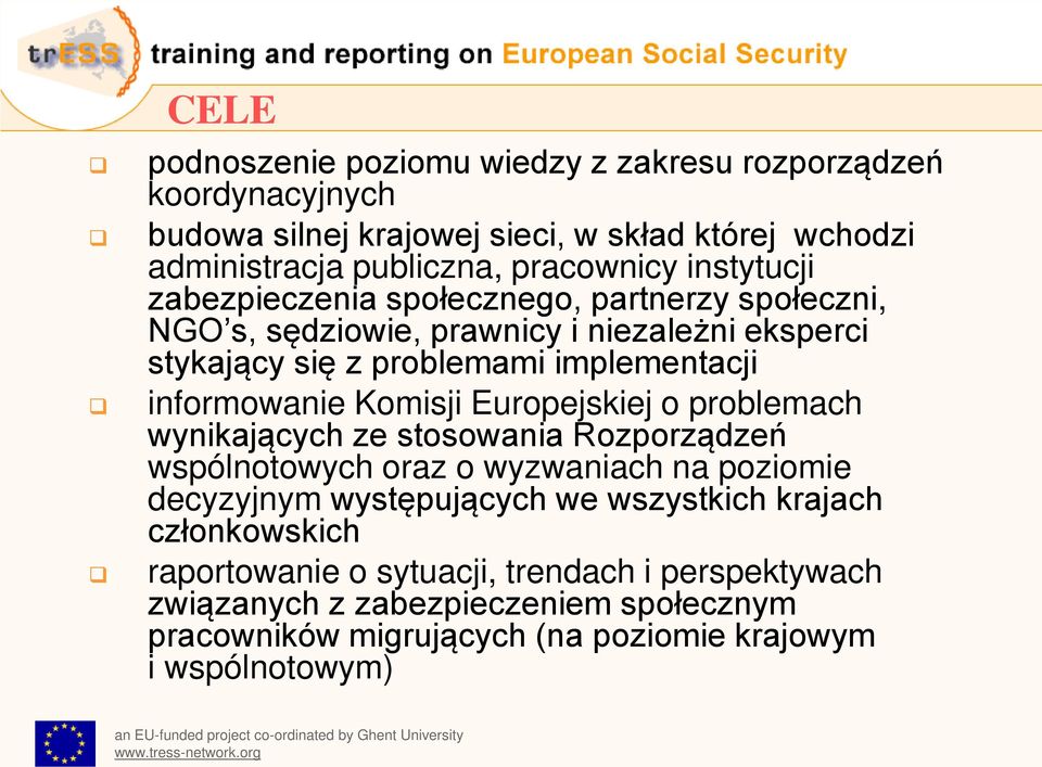 problemach wynikających ze stosowania Rozporządzeń wspólnotowych oraz o wyzwaniach na poziomie decyzyjnym występujących we wszystkich krajach członkowskich raportowanie o sytuacji,