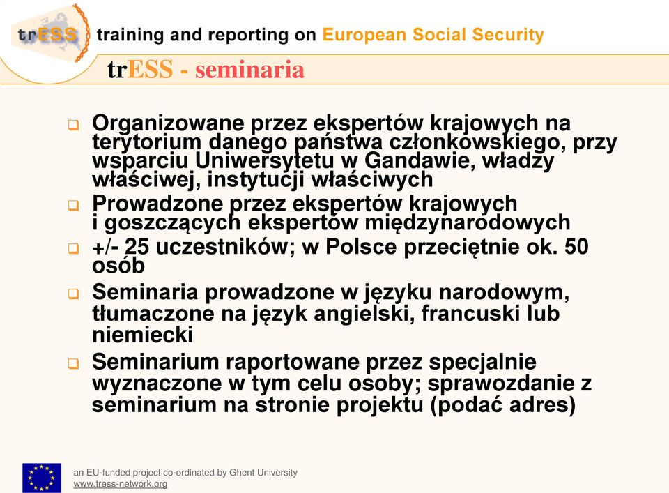 ok. 50 osób Seminaria prowadzone w języku narodowym, tłumaczone na język angielski, francuski lub niemiecki Seminarium raportowane przez specjalnie