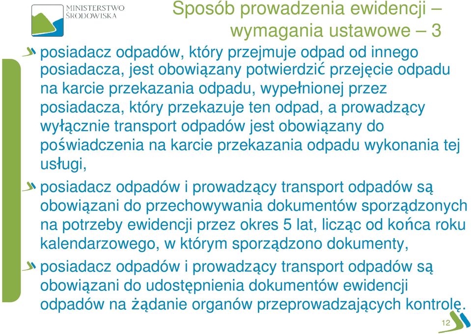 usługi, posiadacz odpadów i prowadzący transport odpadów są obowiązani do przechowywania dokumentów sporządzonych na potrzeby ewidencji przez okres 5 lat, licząc od końca roku