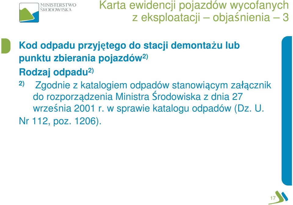 Zgodnie z katalogiem odpadów stanowiącym załącznik do rozporządzenia Ministra