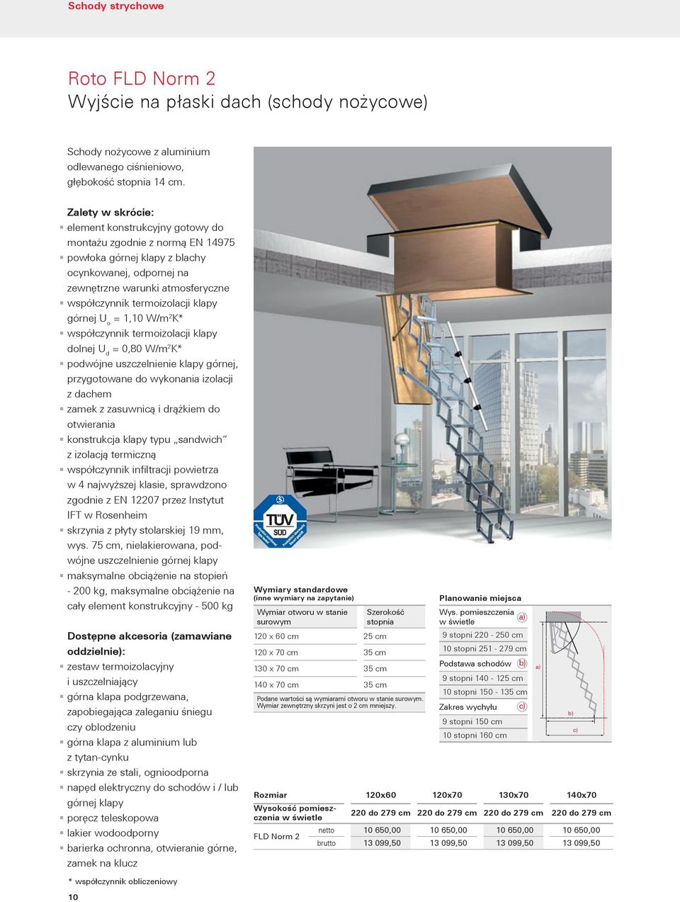 1,10 W/m 2 K* współczynnik termoizolacji klapy dolnej U d = 0,80 W/m 2 K* podwójne uszczelnienie klapy górnej, przygotowane do wykonania izolacji z dachem zamek z zasuwnicą i drążkiem do otwierania z