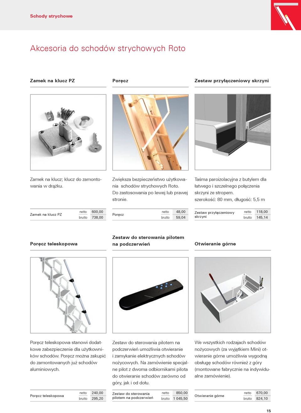 szerokość: 80 mm, długość: 5,5 m Zamek na klucz PZ netto 600,00 brutto 738,00 Poręcz netto 48,00 brutto 59,04 Zestaw przyłączeniowy skrzyni netto 118,00 brutto 145,14 Poręcz teleskopowa Zestaw do