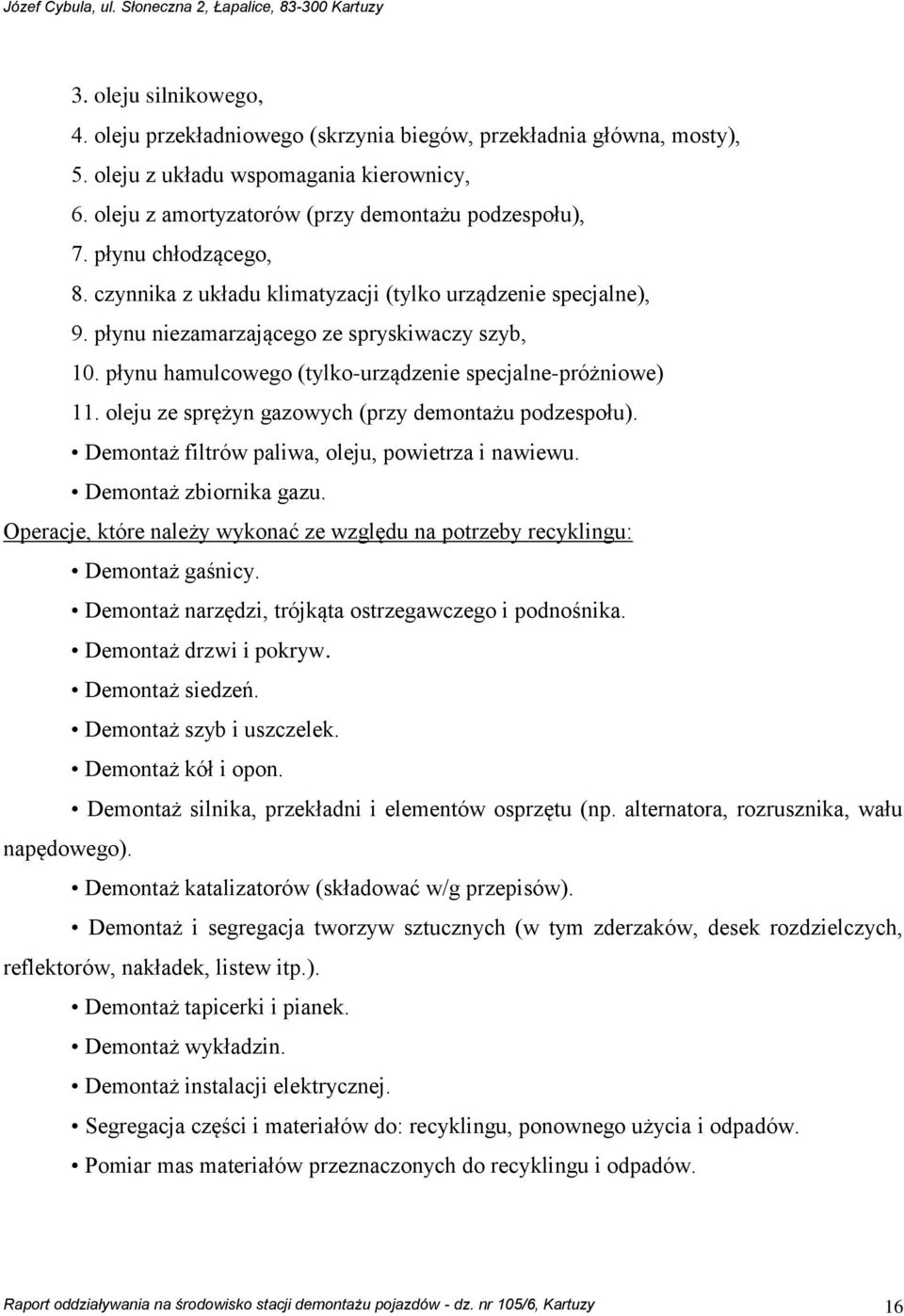 oleju ze sprężyn gazowych (przy demontażu podzespołu). Demontaż filtrów paliwa, oleju, powietrza i nawiewu. Demontaż zbiornika gazu.