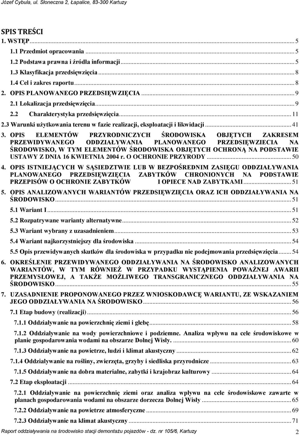 OPIS ELEMENTÓW PRZYRODNICZYCH ŚRODOWISKA OBJĘTYCH ZAKRESEM PRZEWIDYWANEGO ODDZIAŁYWANIA PLANOWANEGO PRZEDSIĘWZIECIA NA ŚRODOWISKO, W TYM ELEMENTÓW ŚRODOWISKA OBJĘTYCH OCHRONĄ NA PODSTAWIE USTAWY Z