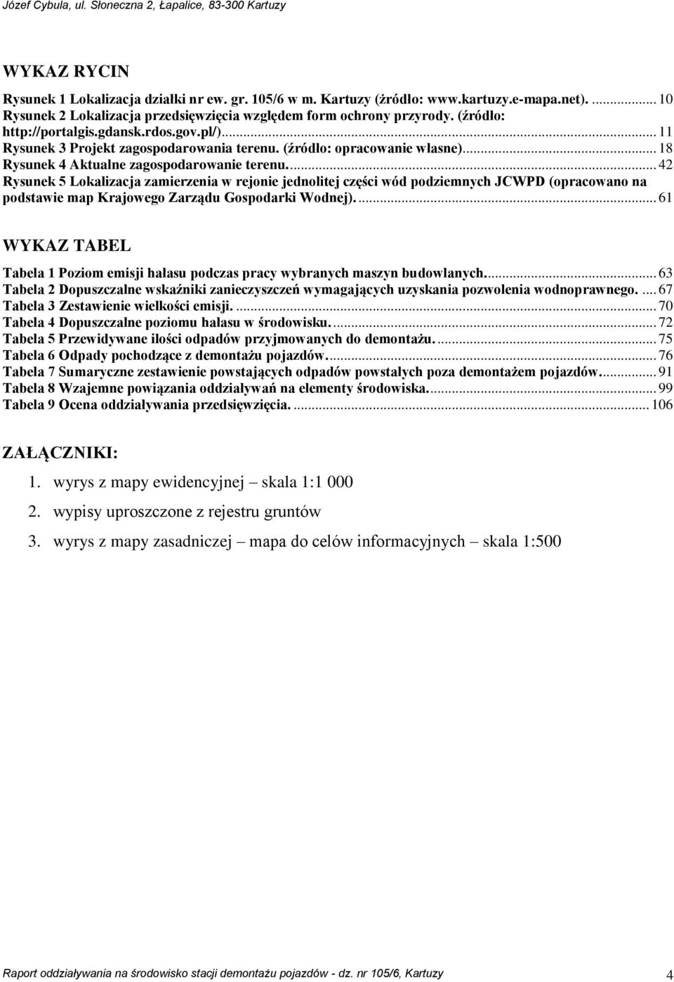 ... 42 Rysunek 5 Lokalizacja zamierzenia w rejonie jednolitej części wód podziemnych JCWPD (opracowano na podstawie map Krajowego Zarządu Gospodarki Wodnej).