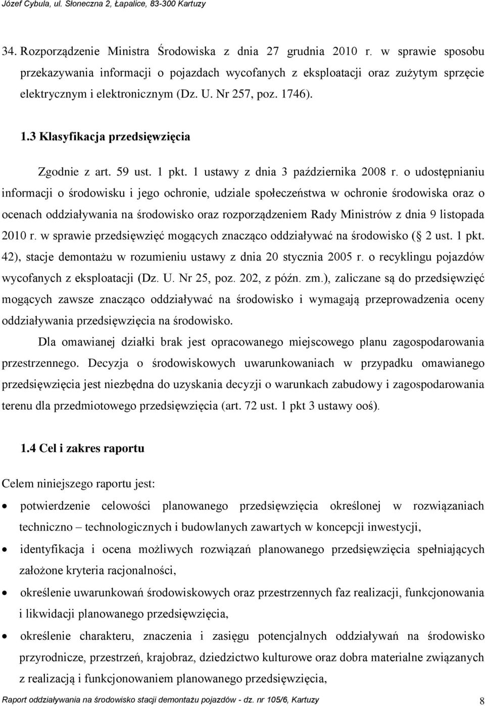 46). 1.3 Klasyfikacja przedsięwzięcia Zgodnie z art. 59 ust. 1 pkt. 1 ustawy z dnia 3 października 2008 r.