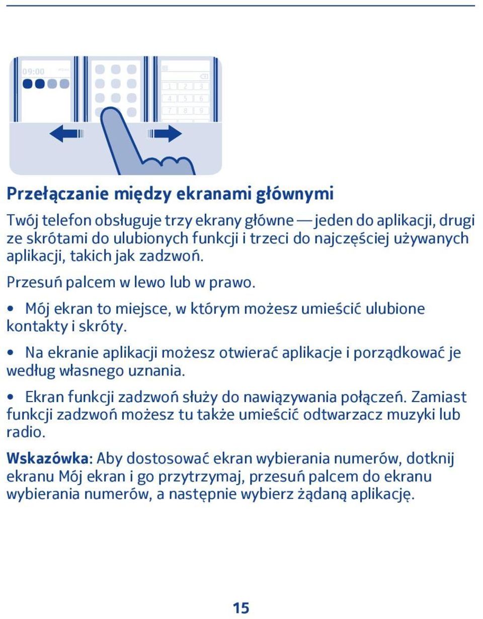 Na ekranie aplikacji możesz otwierać aplikacje i porządkować je według własnego uznania. Ekran funkcji zadzwoń służy do nawiązywania połączeń.