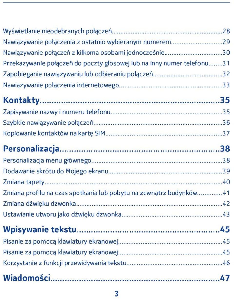 ..35 Zapisywanie nazwy i numeru telefonu...35 Szybkie nawiązywanie połączeń...36 Kopiowanie kontaktów na kartę SIM...37 Personalizacja...38 Personalizacja menu głównego.