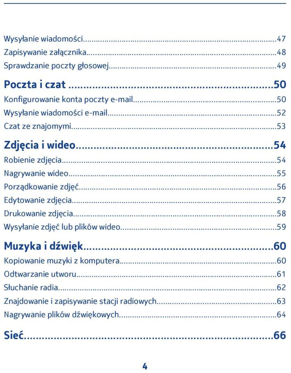 ..56 Edytowanie zdjęcia...57 Drukowanie zdjęcia...58 Wysyłanie zdjęć lub plików wideo...59 Muzyka i dźwięk...60 Kopiowanie muzyki z komputera.