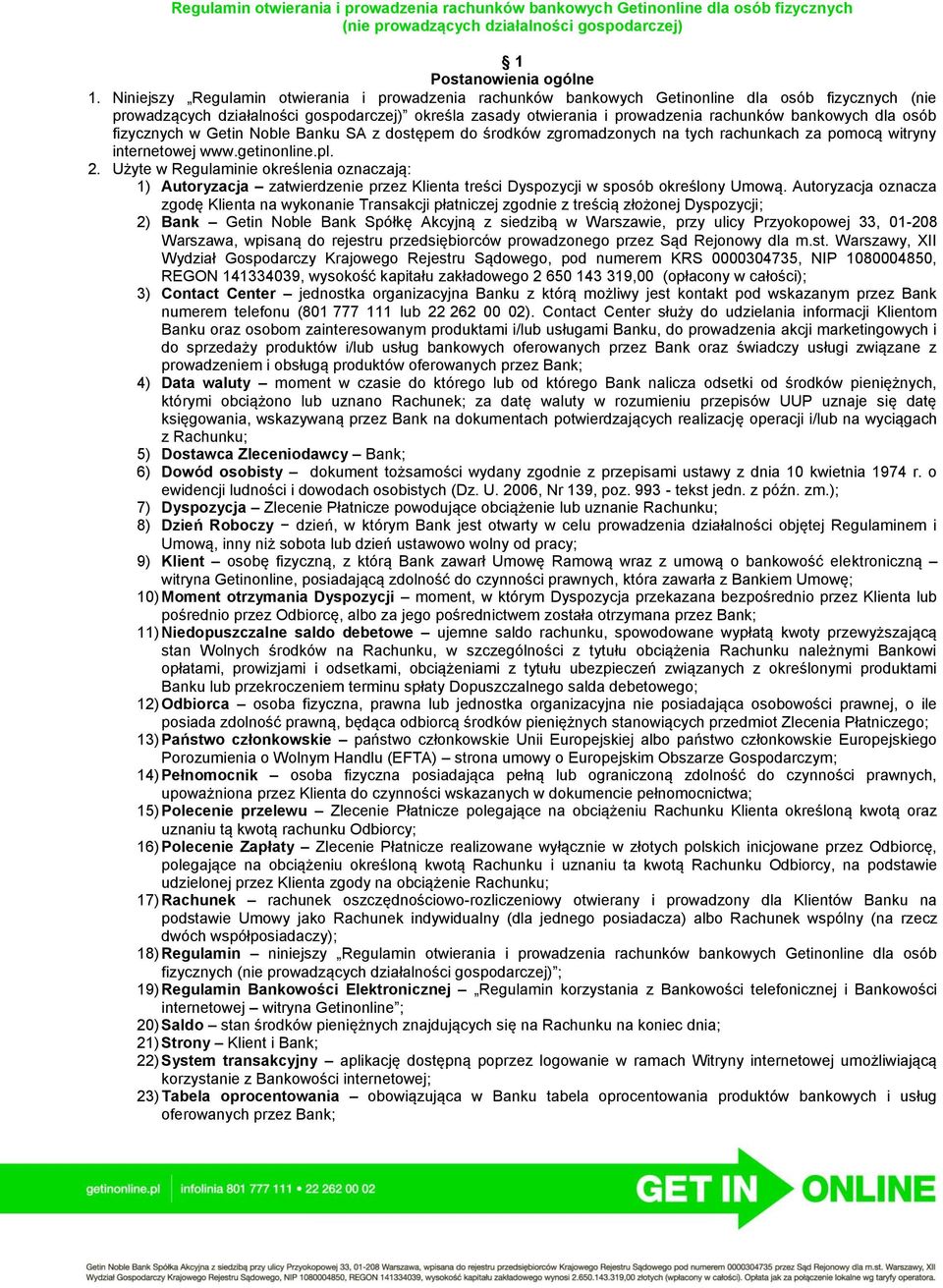 bankowych dla osób fizycznych w Getin Noble Banku SA z dostępem do środków zgromadzonych na tych rachunkach za pomocą witryny internetowej www.getinonline.pl. 2.