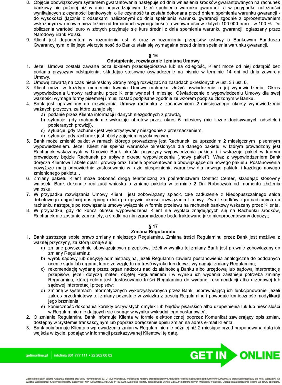 warunku gwarancji zgodnie z oprocentowaniem wskazanym w umowie niezależnie od terminu ich wymagalności) równowartości w złotych 100.000 euro - w 100 %.