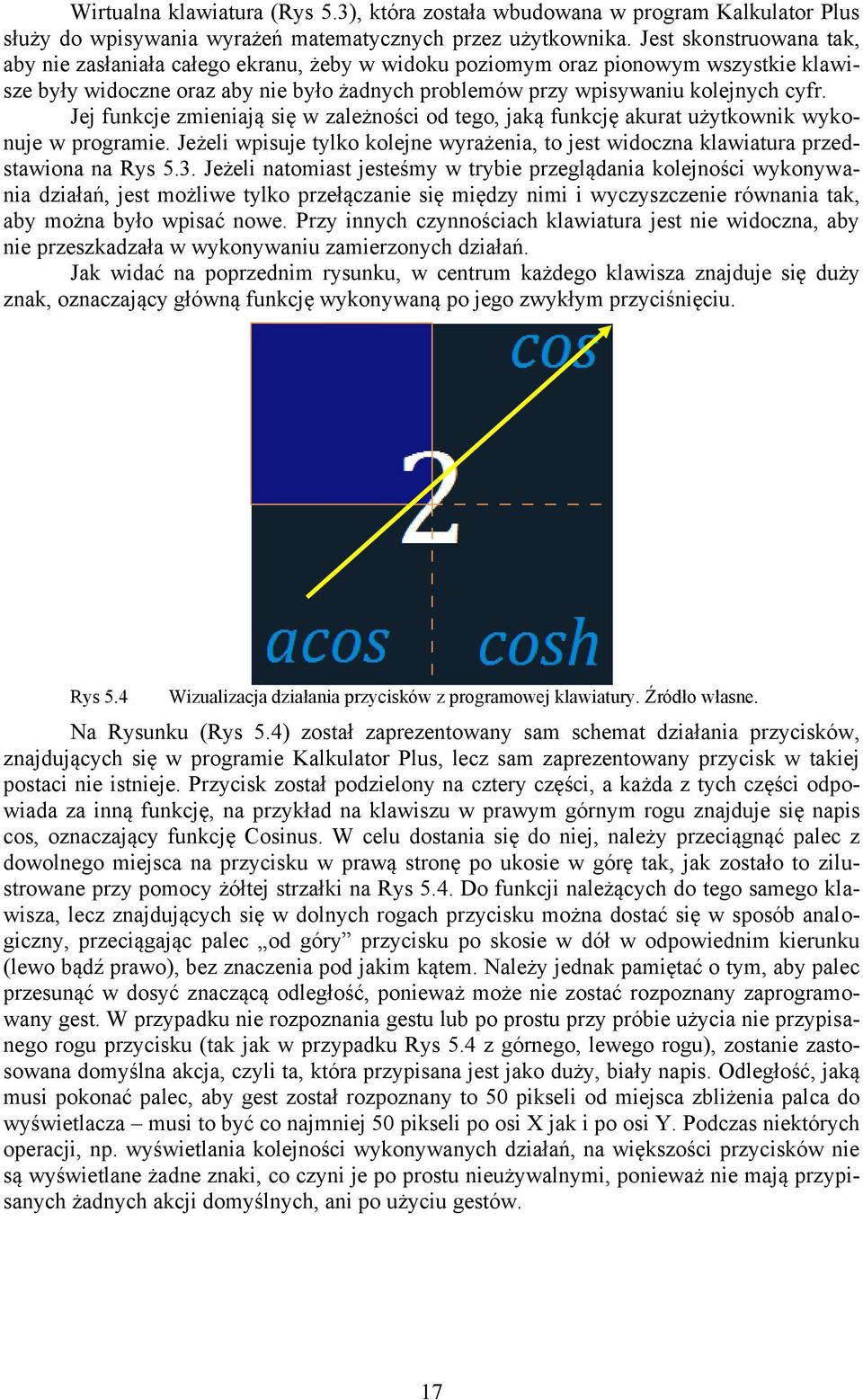 Jej funkcje zmieniają się w zależności od tego, jaką funkcję akurat użytkownik wykonuje w programie. Jeżeli wpisuje tylko kolejne wyrażenia, to jest widoczna klawiatura przedstawiona na Rys 5.3.