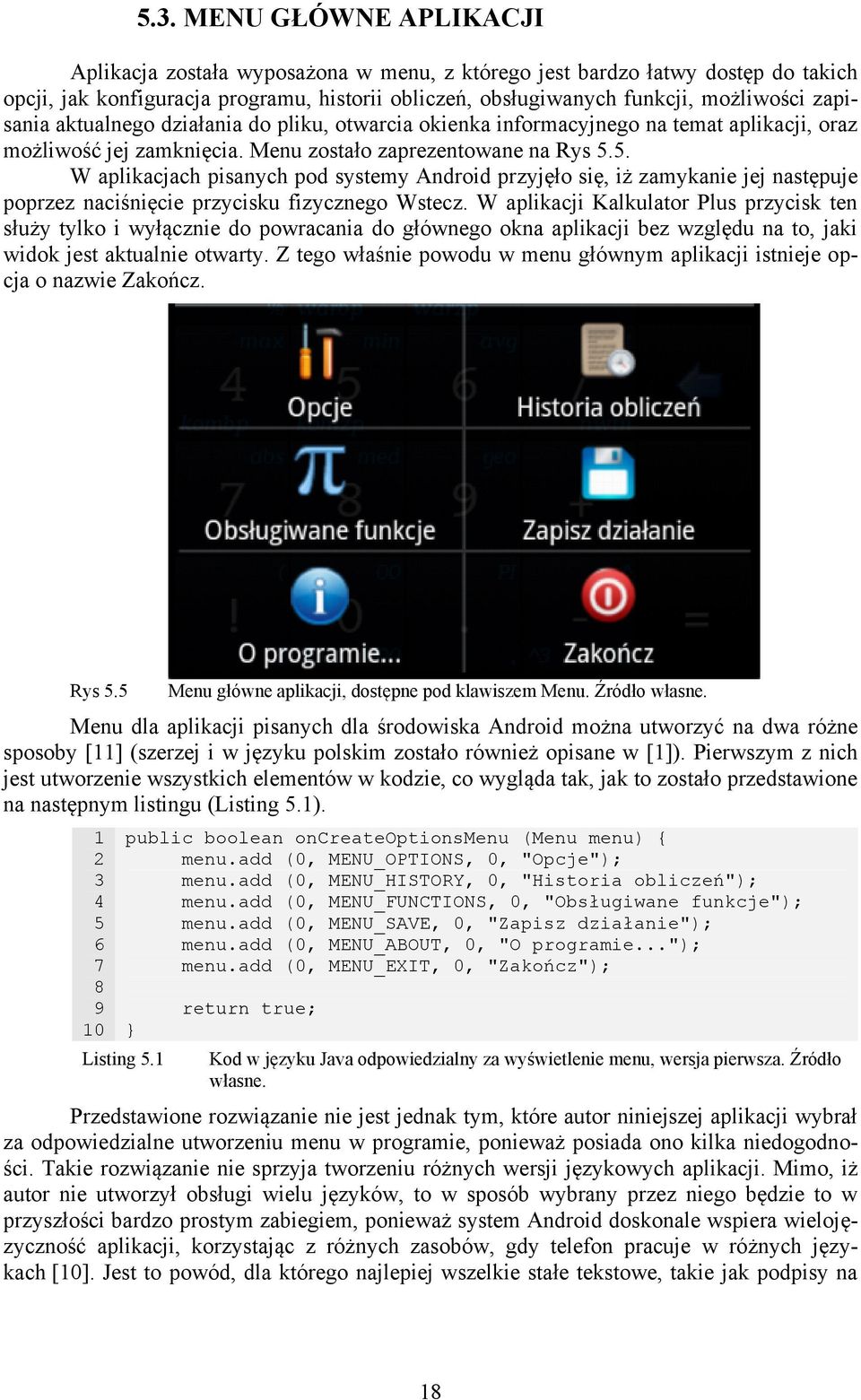 5. W aplikacjach pisanych pod systemy Android przyjęło się, iż zamykanie jej następuje poprzez naciśnięcie przycisku fizycznego Wstecz.