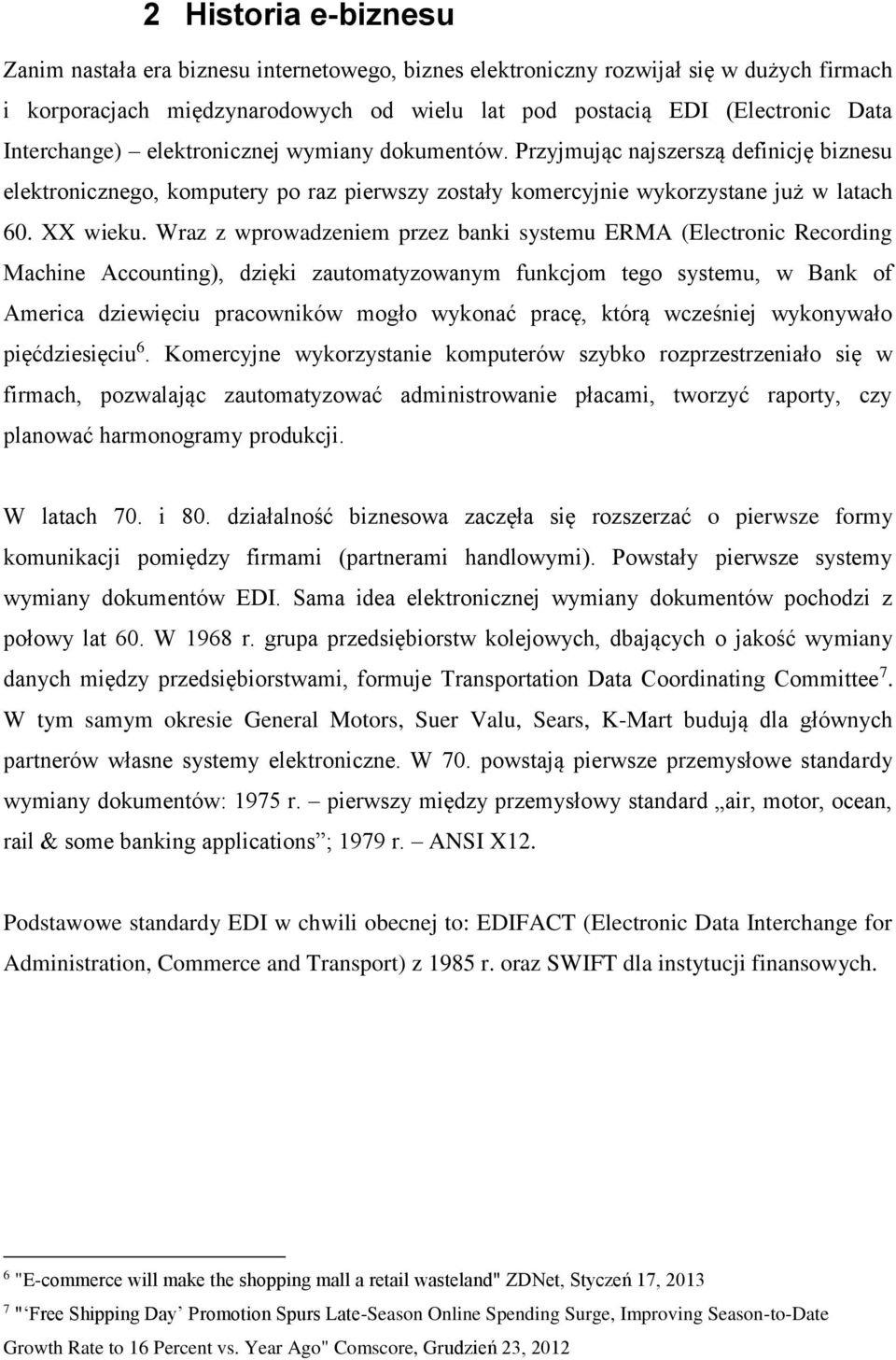 Wraz z wprowadzeniem przez banki systemu ERMA (Electronic Recording Machine Accounting), dzięki zautomatyzowanym funkcjom tego systemu, w Bank of America dziewięciu pracowników mogło wykonać pracę,