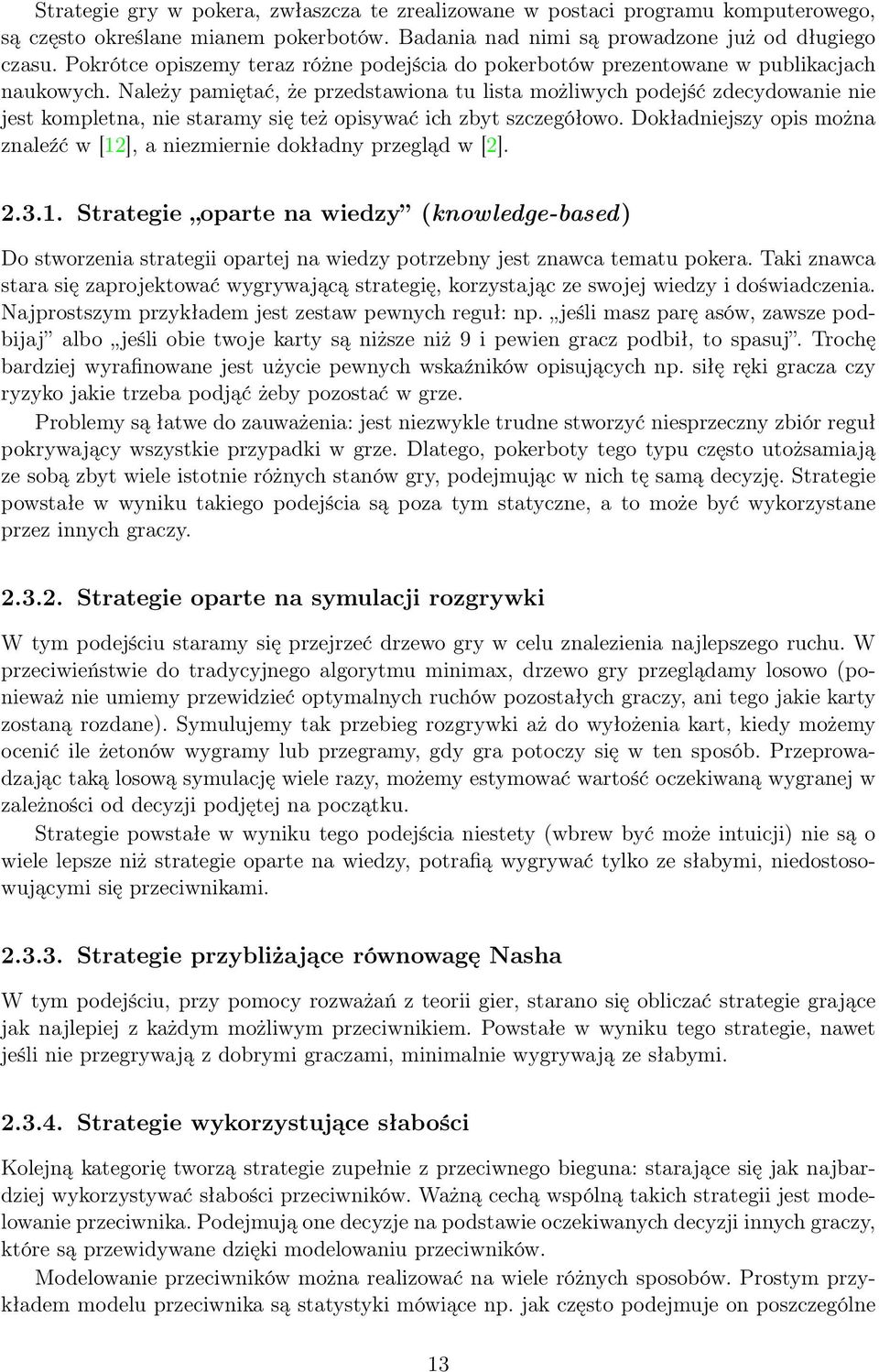 Należy pamiętać, że przedstawiona tu lista możliwych podejść zdecydowanie nie jest kompletna, nie staramy się też opisywać ich zbyt szczegółowo.