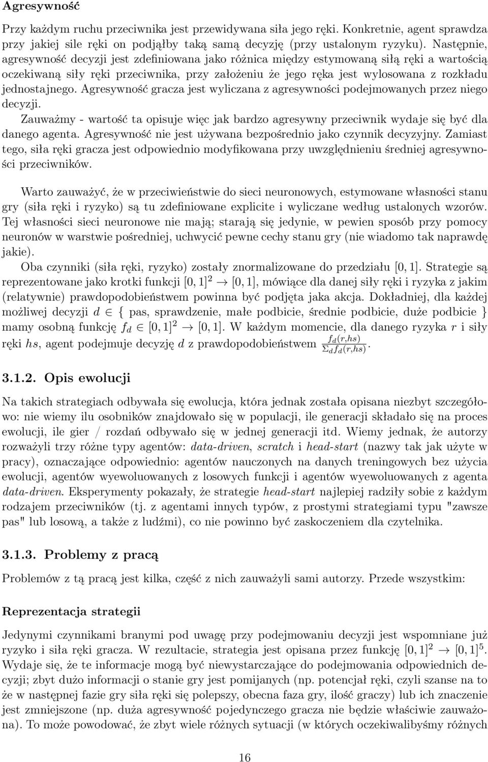 jednostajnego. Agresywność gracza jest wyliczana z agresywności podejmowanych przez niego decyzji. Zauważmy - wartość ta opisuje więc jak bardzo agresywny przeciwnik wydaje się być dla danego agenta.