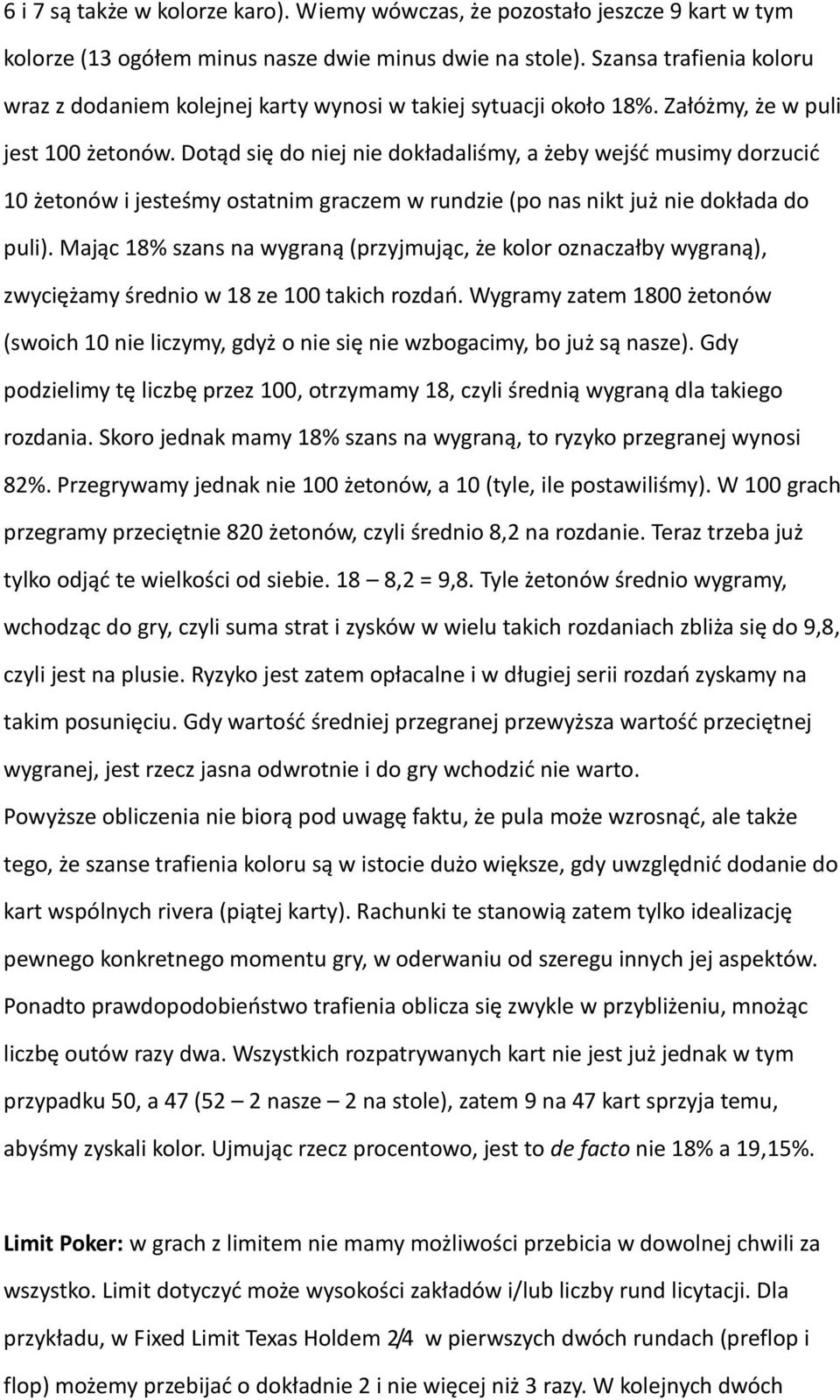 Dotąd się do niej nie dokładaliśmy, a żeby wejść musimy dorzucić 10 żetonów i jesteśmy ostatnim graczem w rundzie (po nas nikt już nie dokłada do puli).