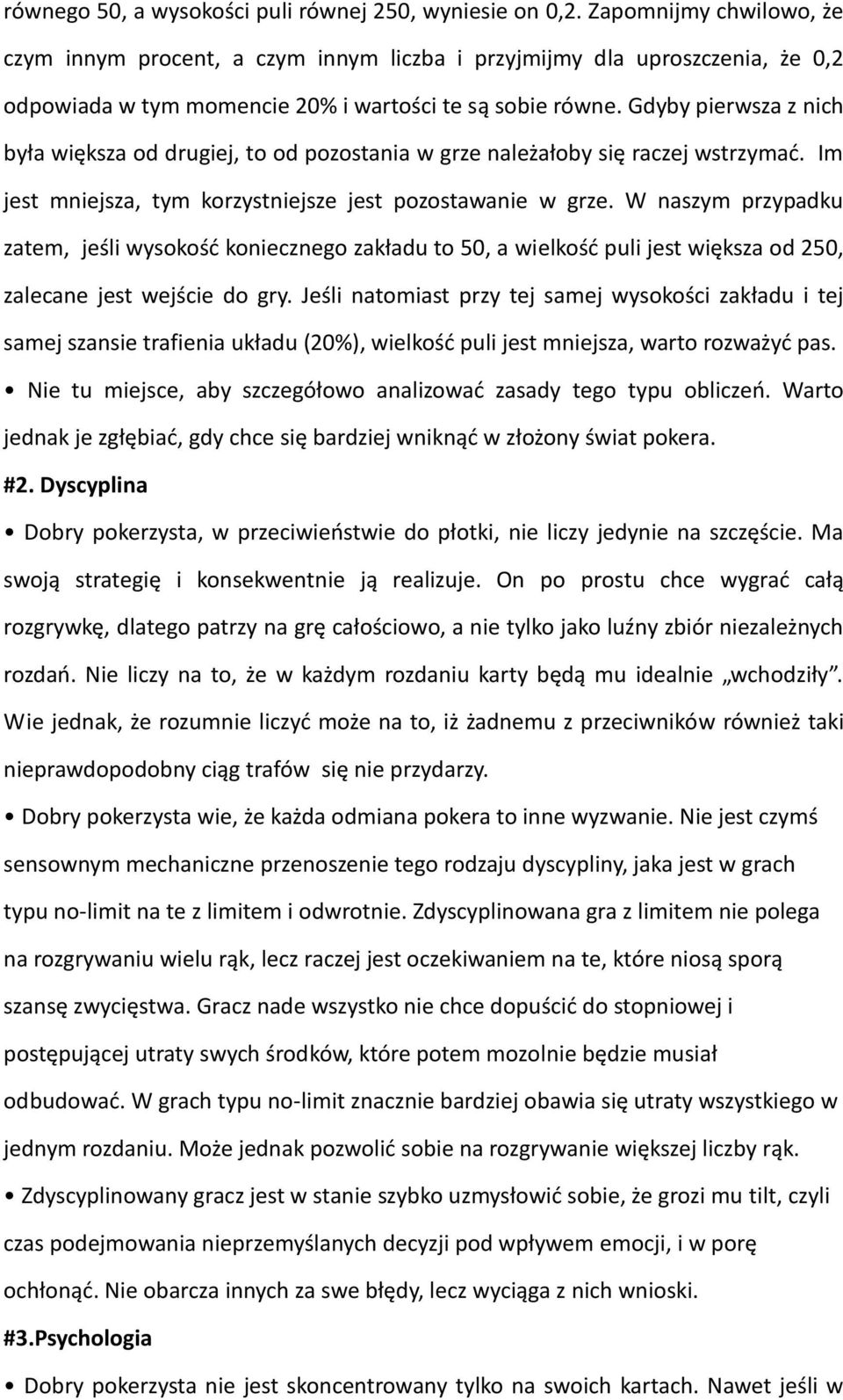 Gdyby pierwsza z nich była większa od drugiej, to od pozostania w grze należałoby się raczej wstrzymać. Im jest mniejsza, tym korzystniejsze jest pozostawanie w grze.