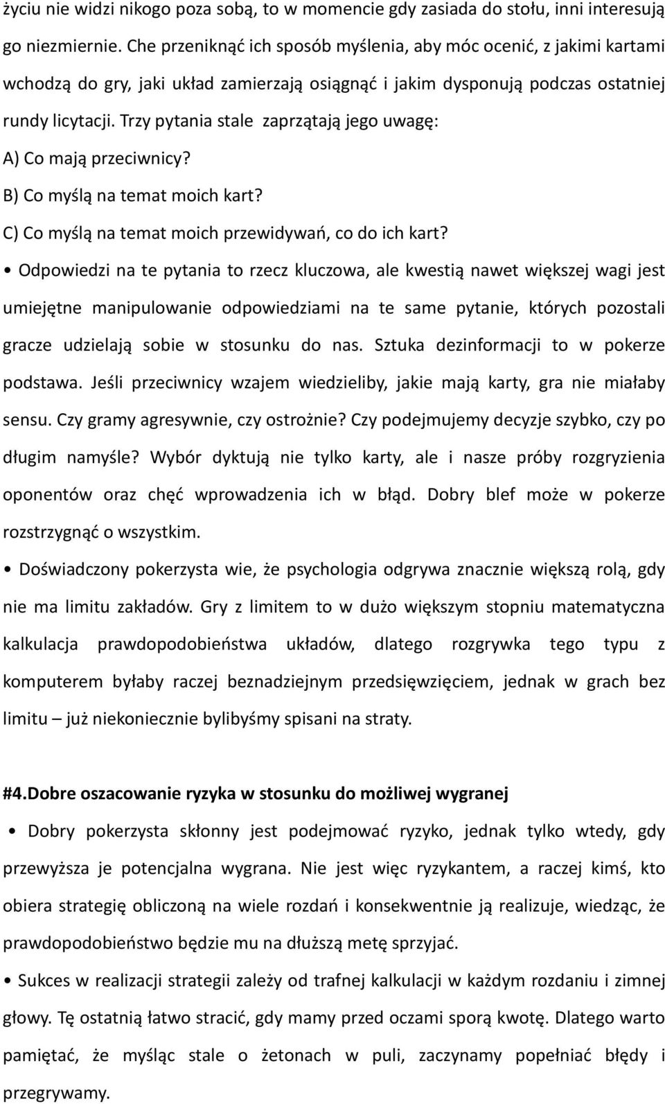 Trzy pytania stale zaprzątają jego uwagę: A) Co mają przeciwnicy? B) Co myślą na temat moich kart? C) Co myślą na temat moich przewidywań, co do ich kart?