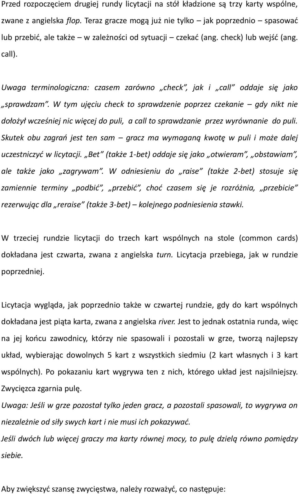 Uwaga terminologiczna: czasem zarówno check, jak i call oddaje się jako sprawdzam.