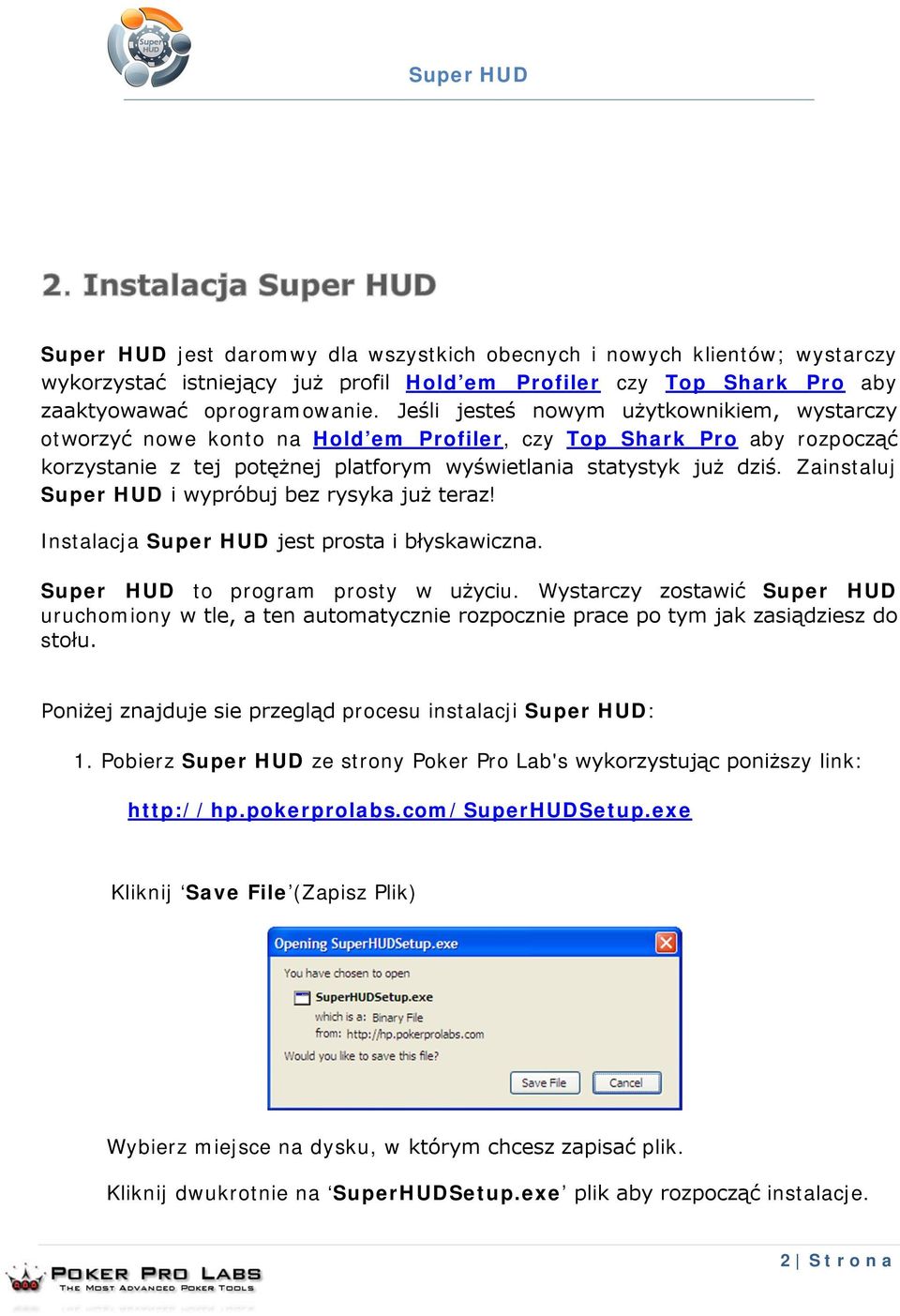 Zainstaluj Super HUD i wypróbuj bez rysyka już teraz! Instalacja Super HUD jest prosta i błyskawiczna. Super HUD to program prosty w użyciu.