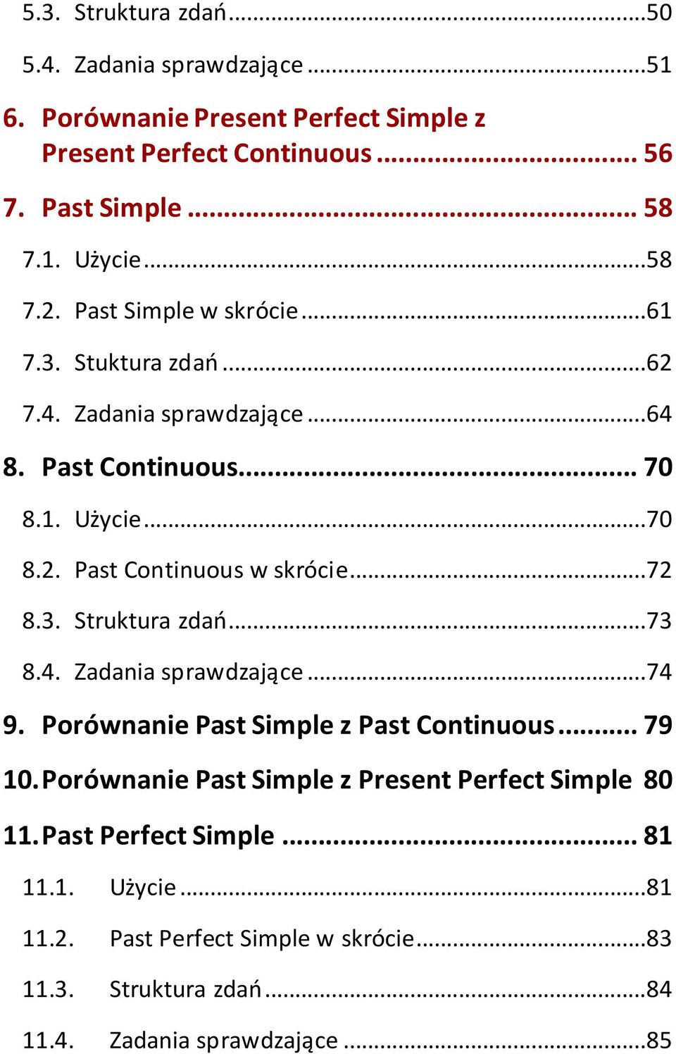 ..72 8.3. Struktura zdao...73 8.4. Zadania sprawdzające...74 9. Porównanie Past Simple z Past Continuous... 79 10.