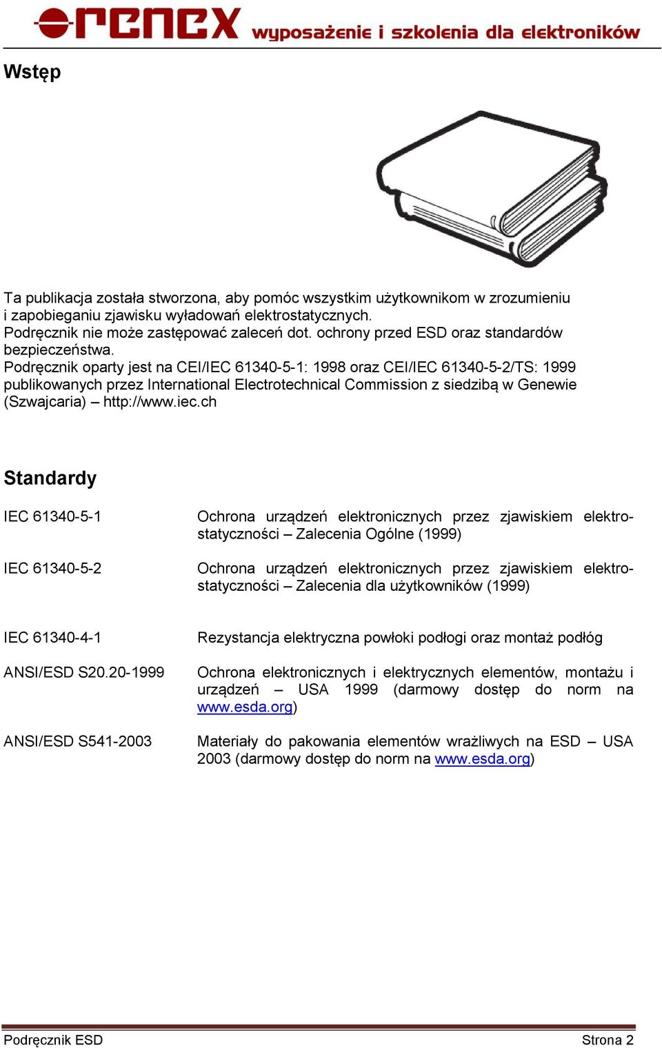 Podręcznik oparty jest na CEI/IEC 61340-5-1: 1998 oraz CEI/IEC 61340-5-2/TS: 1999 publikowanych przez International Electrotechnical Commission z siedzibą w Genewie (Szwajcaria) http://www.iec.