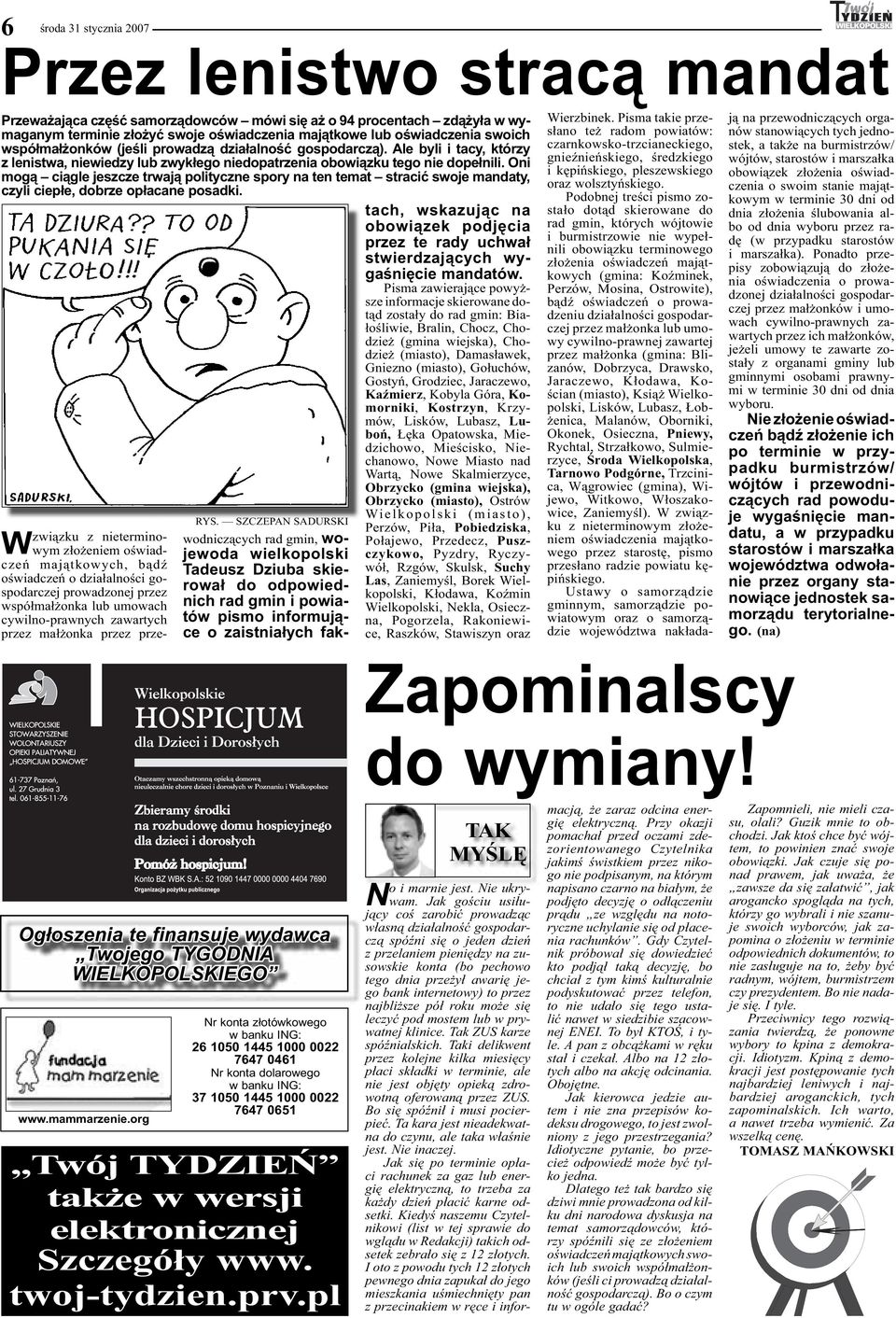 Oni mogą ciągle jeszcze trwają polityczne spory na ten temat stracić swoje mandaty, czyli ciepłe, dobrze opłacane posadki.