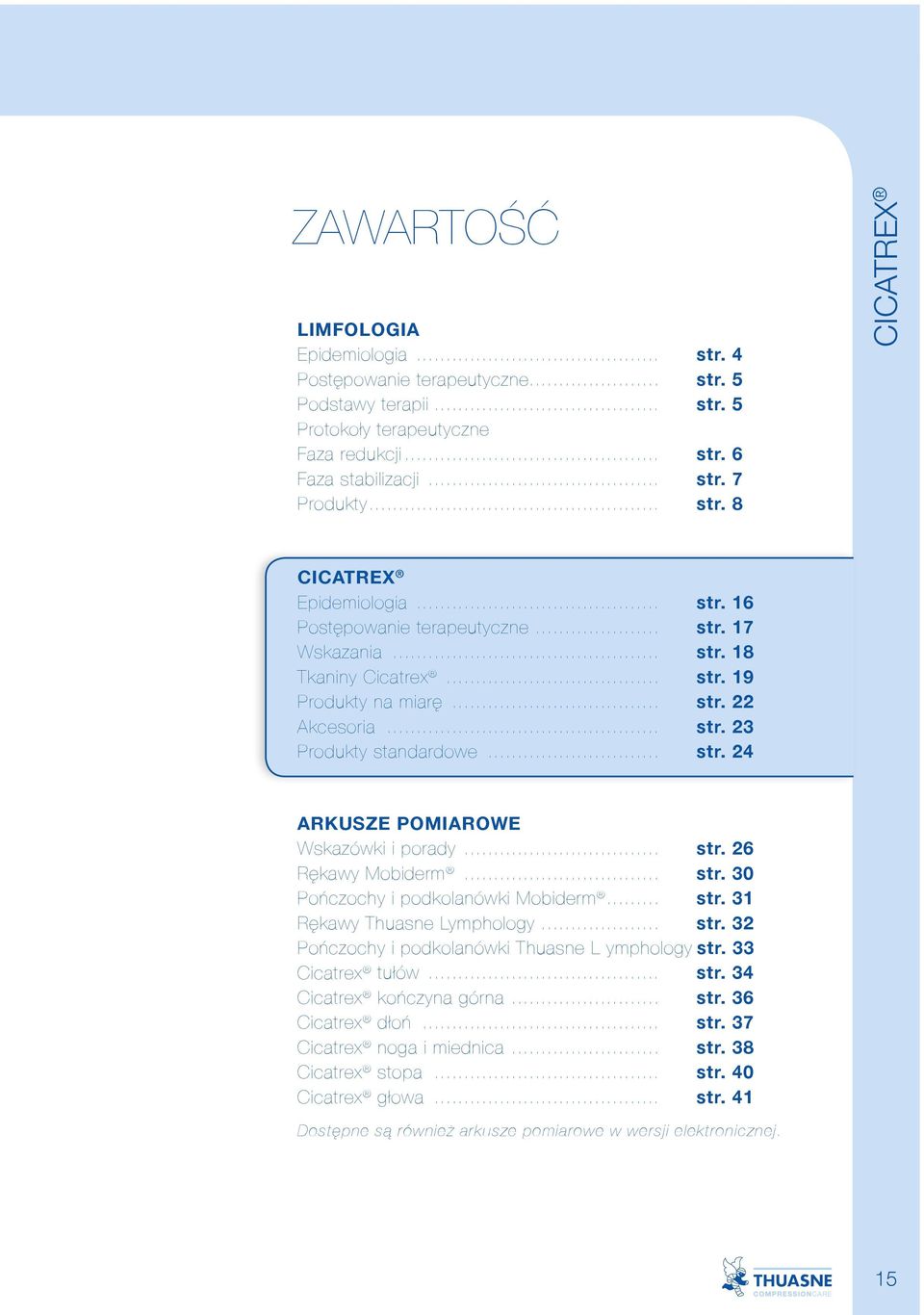 .. str. 26 Rękawy Mobiderm... str. 30 Pończochy i podkolanówki Mobiderm... str. 31 Rękawy Thuasne Lymphology... str. 32 Pończochy i podkolanówki Thuasne L ymphology str. 33 Cicatrex tułów... str. 34 Cicatrex kończyna górna.
