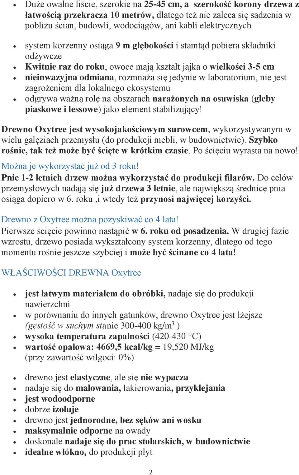 nie jest zagrożeniem dla lokalnego ekosystemu odgrywa ważną rolę na obszarach narażonych na osuwiska (gleby piaskowe i lessowe) jako element stabilizujący!