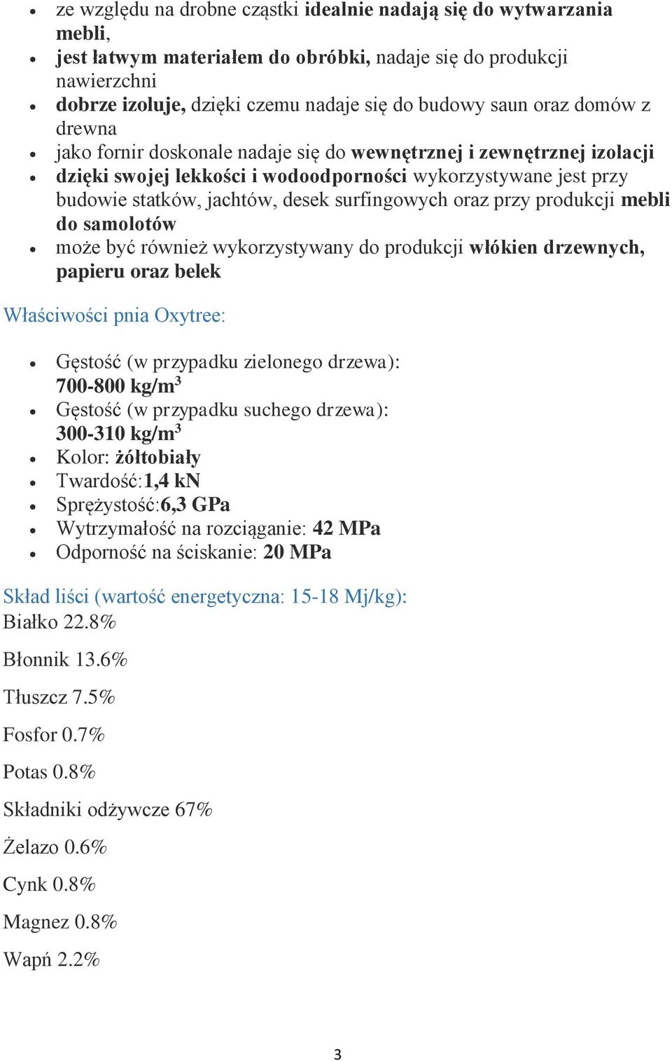 surfingowych oraz przy produkcji mebli do samolotów może być również wykorzystywany do produkcji włókien drzewnych, papieru oraz belek Właściwości pnia Oxytree: Gęstość (w przypadku zielonego